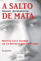 Portada de A salto de mata. Martn Luis Guzmn en la Revolucin Mexicana (centenarios)